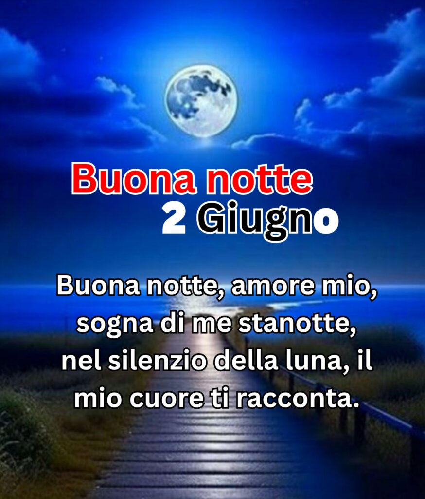Buona notte 2 Giugno con frase dolce, luna piena luminosa, cielo blu e sentiero tranquillo al chiaro di luna.