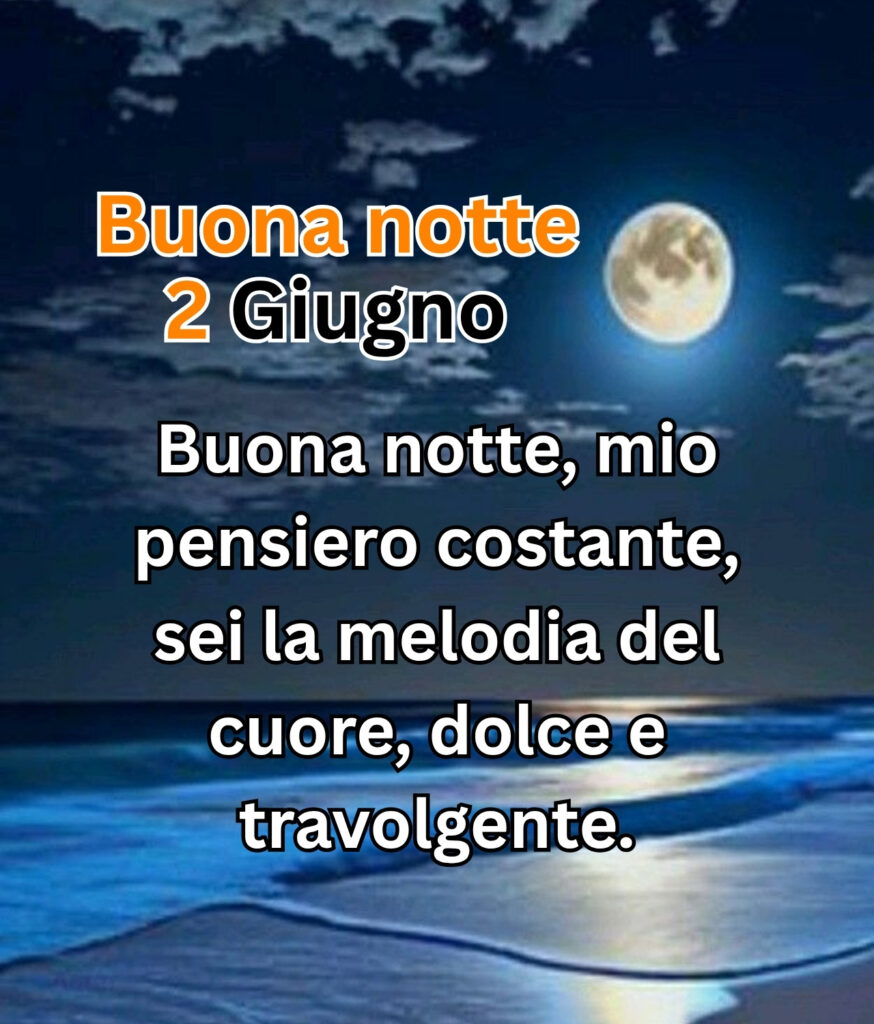 Buona notte 2 Giugno con frase romantica, luna piena sopra il mare calmo e cielo stellato.
