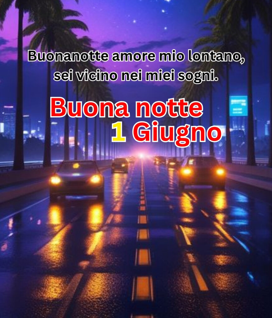 Buona notte 1 Giugno immagini romantiche 2025 con strada notturna e frase d’amore
