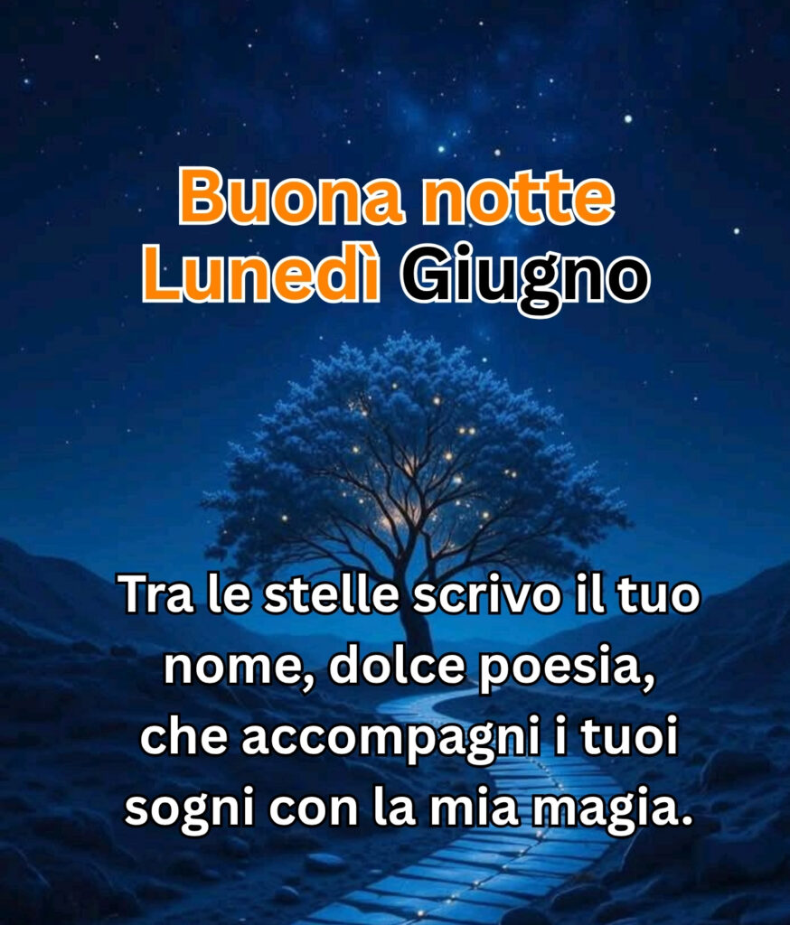 Buona notte lunedì giugno – albero magico sotto le stelle con poesia d’amore