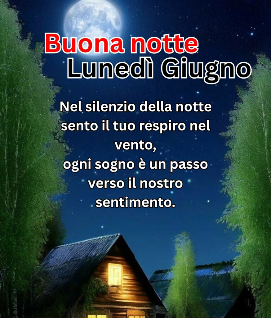 Buona notte lunedì giugno – poesia romantica sotto la luna con casa nel bosco